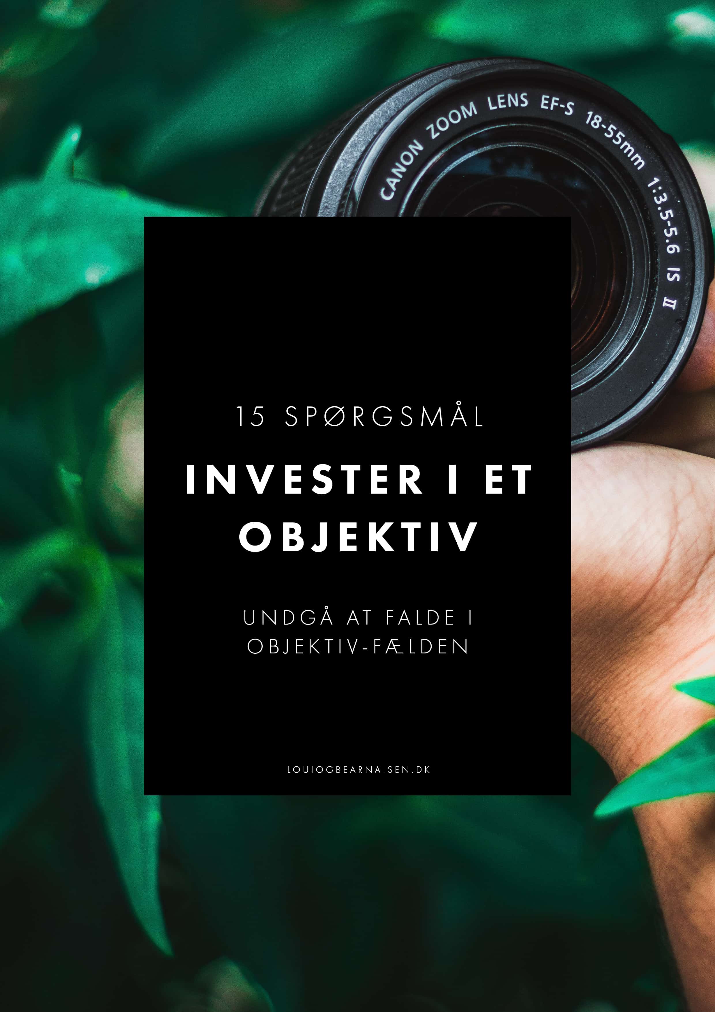 15 spørgsmål du skal stille dig selv inden, du investerer i et objektiv